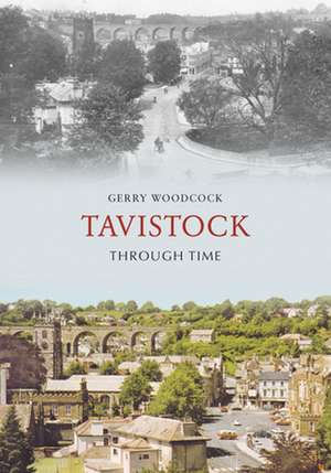 Tavistock Through Time de GERRY WOODCOCK