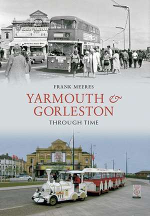 Yarmouth and Gorleston Through Time de Frank Meeres