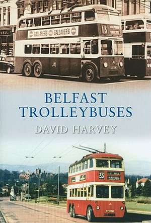 Belfast Trolleybuses, 1938-1968 de DAVID HARVEY