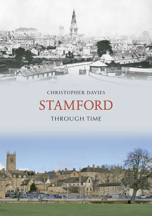 Stamford Through Time de Christopher Davies