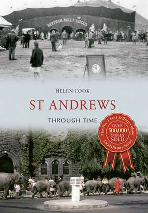 St Andrews Through Time de Helen Cook