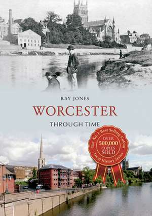 Worcester Through Time de R. A. Y. Jones