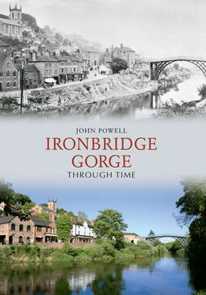 Ironbridge Gorge Through Time de John Powell