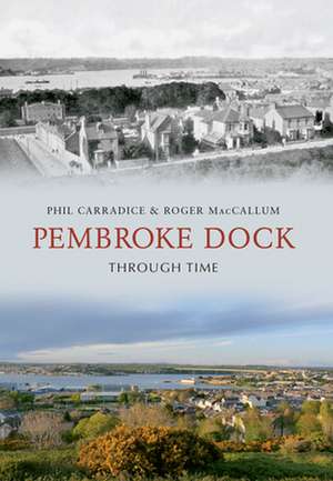 Pembroke Dock Through Time de Phil Carradice