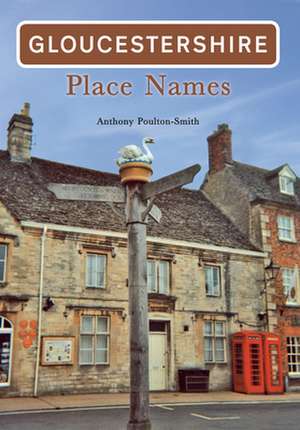 Gloucestershire Place Names de Anthony Poulton-Smith