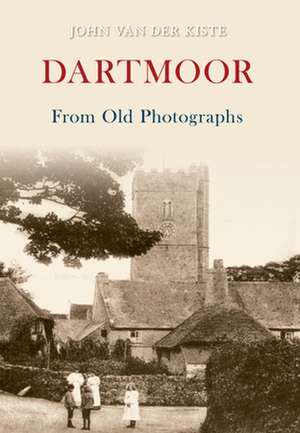 Dartmoor from Old Photographs de John Van der Kiste