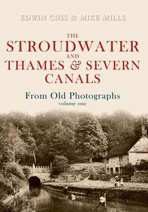 The Stroudwater and Thames and Severn Canals from Old Photographs Volume 1 de Edwin Cuss