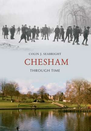 Chesham Through Time de Colin J. Seabright