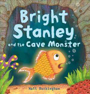 Bright Stanley and the Cave Monster de Matt Buckingham