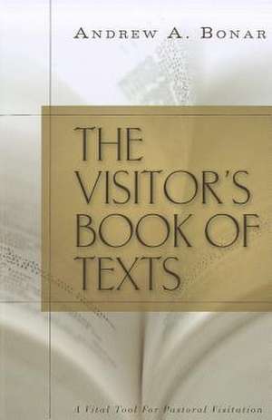 The Visitor's Book of Texts: Or the World Brought Near to the Sick and Sorrowful de Andrew Alexander Bonar