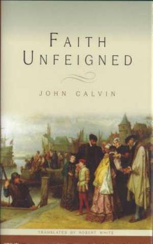 Faith Unfeigned de John Calvin