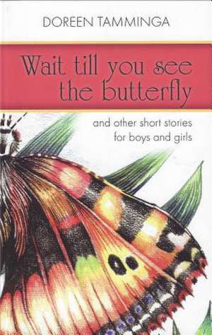 Wait Till You See the Butterfly de Doreen Tamminga