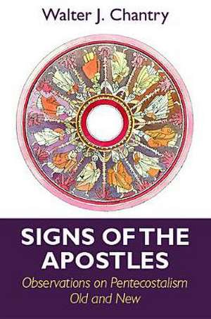 Signs of the Apostles: Observations on Pentacostalism Old and New de Walter J. Chantry