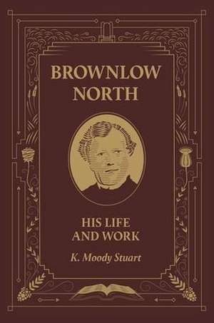 Brownlow North: His Life and Work de K. Moody Stuart