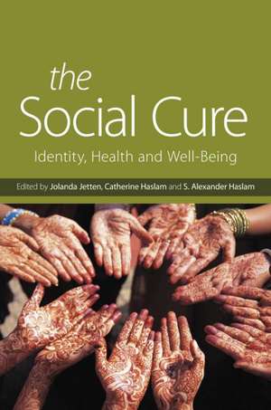 The Social Cure: Identity, Health and Well-Being de Jolanda Jetten