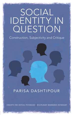 Social Identity in Question: Construction, Subjectivity and Critique de Parisa Dashtipour