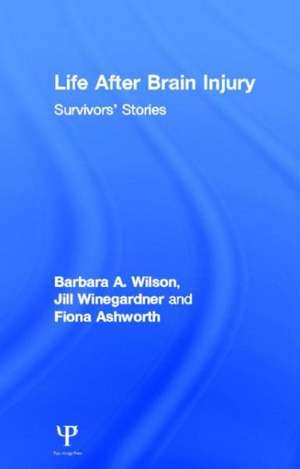 Life After Brain Injury: Survivors' Stories de Barbara A. Wilson