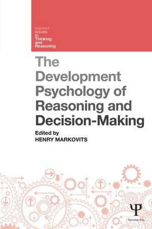 The Developmental Psychology of Reasoning and Decision-Making de Henry Markovits