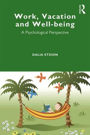 Work, Vacation and Well-being: Who's afraid to take a break? de Dalia Etzion