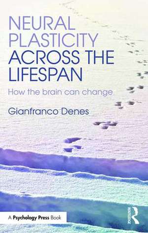 Neural Plasticity Across the Lifespan: How the brain can change de Gianfranco Denes