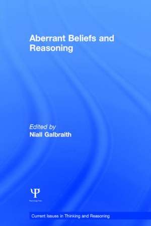 Aberrant Beliefs and Reasoning de Niall Galbraith