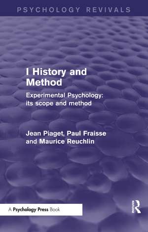 Experimental Psychology Its Scope and Method: Volume I (Psychology Revivals): History and Method de Jean Piaget