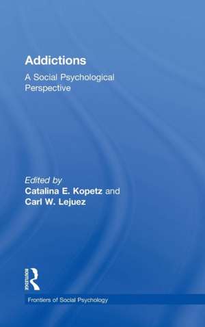 Addictions: A Social Psychological Perspective de Catalina E. Kopetz