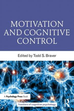 Motivation and Cognitive Control de Todd S. Braver