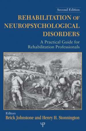 Rehabilitation of Neuropsychological Disorders: A Practical Guide for Rehabilitation Professionals de Brick Johnstone