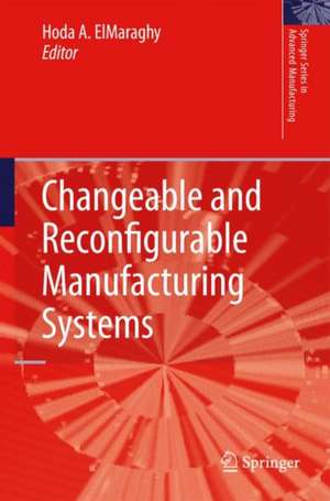 Changeable and Reconfigurable Manufacturing Systems de Hoda A. ElMaraghy