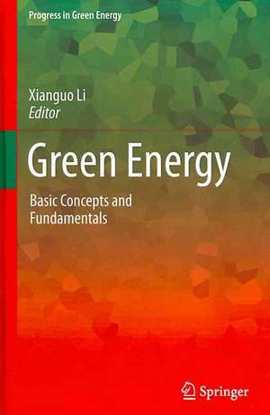 Green Energy: Basic Concepts and Fundamentals de Xianguo Li