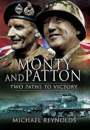 Monty and Patton: Two Paths to Victory de Michael Reynolds