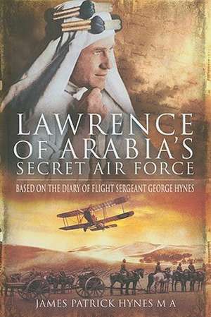 Lawrence of Arabia's Secret Air Force de MA Hynes, James Patrick