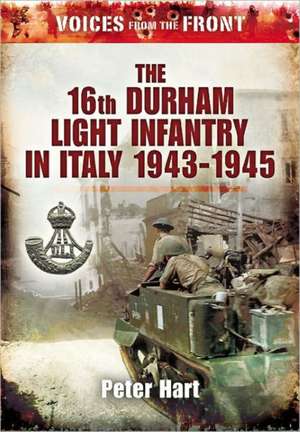 Voices from the Front: Durham Light Infantry in World War Two de Peter Hart