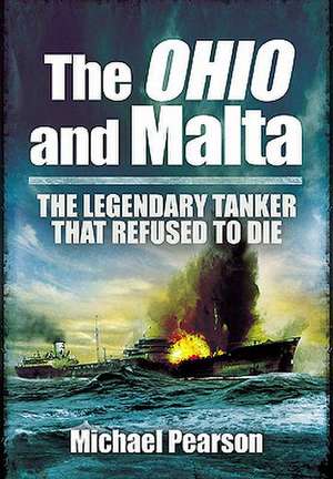 The Ohio and Malta: The Legendary Tanker That Refused to Die de Michael Pearson