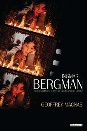 Ingmar Bergman: The Life and Films of the Last Great European Director de Geoffrey Macnab