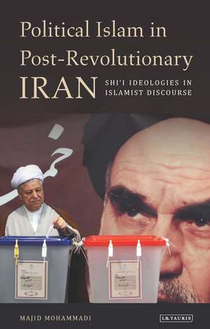 Political Islam in Post-Revolutionary Iran: Shi'i Ideologies in Islamist Discourse de Majid Mohammadi