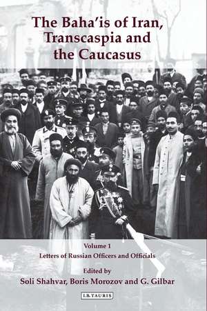 The Baha'is of Iran, Transcaspia and the Caucasus: v. 1: Letters of Russian Officers and Officials de Soli Shahvar