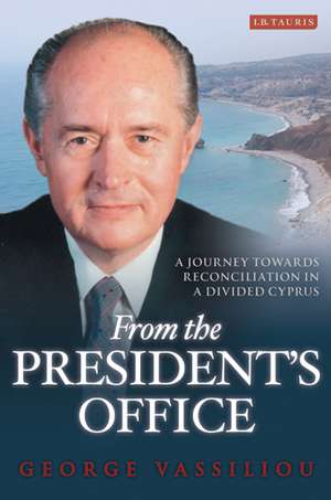 From the President's Office: A Journey Towards Reconciliation in a Divided Cyprus de George Vassiliou