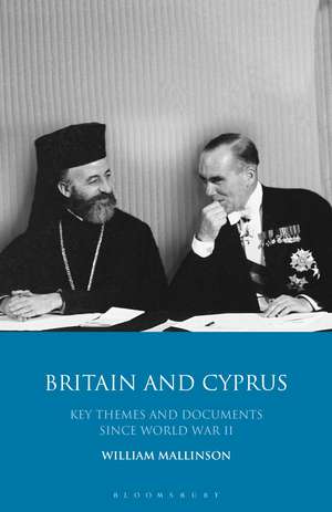 Britain and Cyprus: Key Themes and Documents Since World War II de William Mallinson