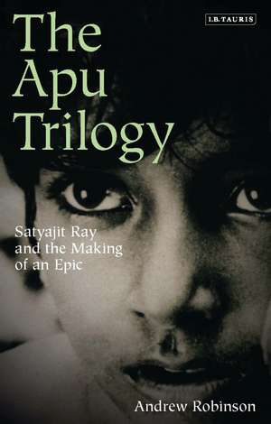 The Apu Trilogy: Satyajit Ray and the Making of an Epic de Andrew Robinson