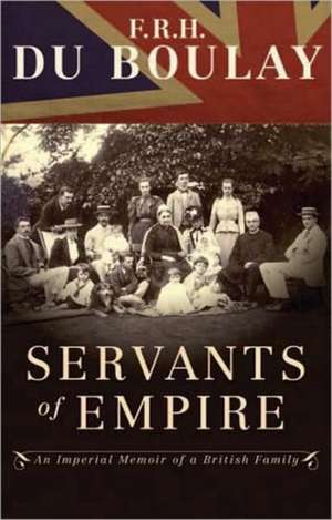 Servants of Empire: An Imperial Memoir of a British Family de F. R. H. Du Boulay