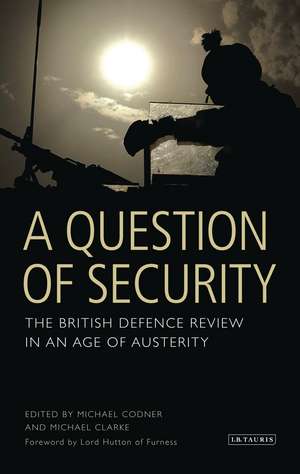 A Question of Security: The British Defence Review in an Age of Austerity de Michael Codner