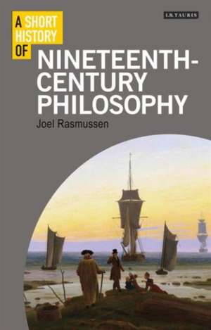 A Short History of Nineteenth-Century Philosophy de Joel Rasmussen