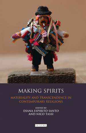 Making Spirits: Materiality and Transcendence in Contemporary Religions de Diana Espirito Santo