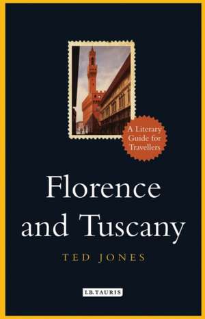 Florence and Tuscany: A Literary Guide for Travellers de Ted Jones