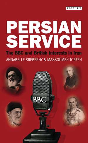 Persian Service: The BBC and British Interests in Iran de Annabelle Sreberny