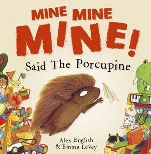 Mine Mine Mine! Said The Porcupine de Alex English