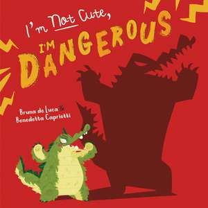 I'm Not Cute, I'm Dangerous de Bruna de Luca