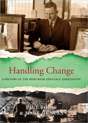 Handling Change: A History of the Irish Bank Officials' Association de Paul Rouse